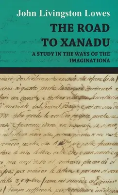 La route de Xanadu - Une étude sur les voies de l'imagination - The Road to Xanadu - A Study in the Ways of the Imagination