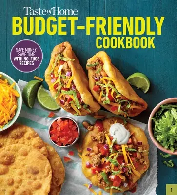 Taste of Home Budget-Friendly Cookbook : 220+ recettes qui réduisent les coûts, battent l'horloge et sont toujours approuvées par le public. - Taste of Home Budget-Friendly Cookbook: 220+ Recipes That Cut Costs, Beat the Clock and Always Get Thumbs-Up Approval