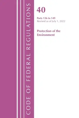 Code of Federal Regulations, Title 40 Protection of the Environment 136-149, Revised as of July 1, 2022 (Office of the Federal Register (U S ))