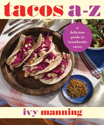 Tacos A à Z : Un guide délicieux des tacos non traditionnels - Tacos A to Z: A Delicious Guide to Nontraditional Tacos