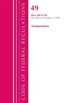 Code of Federal Regulations, Title 49 Transportation 300-399, Revised as of October 1, 2020 (Office of the Federal Register (U S ))