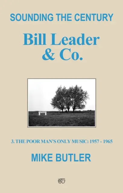 Le son du siècle : Bill Leader & Co - 3 - La seule musique du pauvre 1957-1965 - Sounding the Century: Bill Leader & Co. - 3 - The Poor Man's Only Music 1957-1965