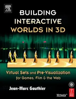 Construire des mondes interactifs en 3D : décors virtuels et prévisualisation pour les jeux, les films et le Web [avec CDROM]. - Building Interactive Worlds in 3D: Virtual Sets and Pre-Visualization for Games, Film & the Web [With CDROM]