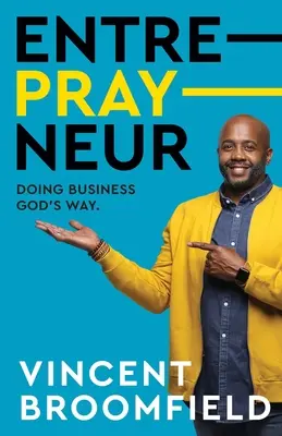 Entre-PRAY-neur : Faire des affaires à la manière de Dieu - Entre-PRAY-neur: Doing Business God's Way