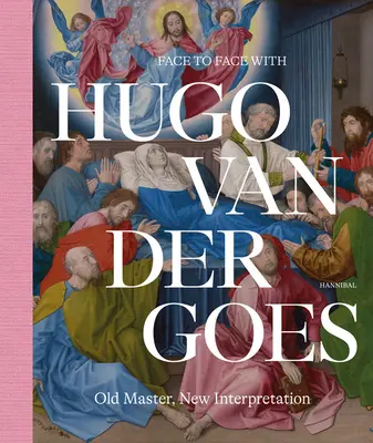 Face à face avec Hugo Van Der Goes : Vieux maître, nouvelle interprétation - Face to Face with Hugo Van Der Goes: Old Master, New Interpretation