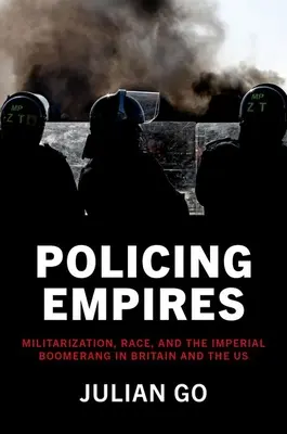 La police des empires : Militarisation, race et boomerang impérial en Grande-Bretagne et aux États-Unis - Policing Empires: Militarization, Race, and the Imperial Boomerang in Britain and the Us