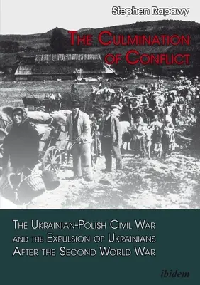 L'aboutissement d'un conflit : La guerre civile ukraino-polonaise et l'expulsion des Ukrainiens après la Seconde Guerre mondiale - The Culmination of Conflict: The Ukrainian-Polish Civil War and the Expulsion of Ukrainians After the Second World War