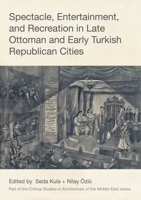 Spectacle, divertissement et loisirs dans les villes de la fin de l'époque ottomane et du début de l'époque républicaine turque - Spectacle, Entertainment, and Recreation in Late Ottoman and Early Turkish Republican Cities