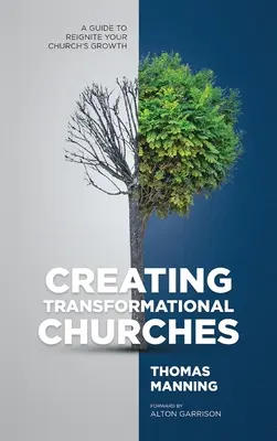 Créer des églises transformationnelles : Un guide pour relancer la croissance de votre église - Creating Transformational Churches: A Guide to Reignite Your Church's Growth