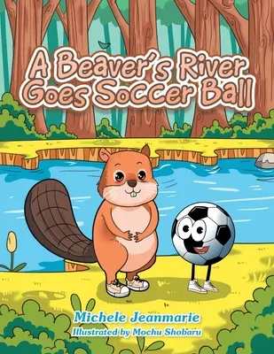 La rivière du castor devient un ballon de football : un théâtre pour enfants - A Beaver's River Goes Soccer Ball: A Children's Theatre