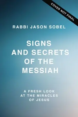 Signes et secrets du Messie : Un regard neuf sur les miracles de Jésus - Signs and Secrets of the Messiah: A Fresh Look at the Miracles of Jesus