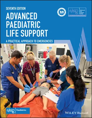 Soins avancés de réanimation pédiatrique : Une approche pratique des urgences (Advanced Life Support Group (Alsg)) - Advanced Paediatric Life Support: A Practical Approach to Emergencies (Advanced Life Support Group (Alsg))