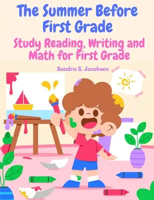 L'été avant le CP : étudier la lecture, l'écriture et les mathématiques pour le CP - The Summer Before First Grade: Study Reading, Writing and math for First Grade