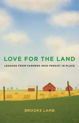 L'amour de la terre : Les leçons des fermiers qui s'accrochent à leur lieu de vie - Love for the Land: Lessons from Farmers Who Persist in Place