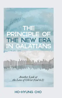 Le principe de l'ère nouvelle dans Galates : Un autre regard sur la loi du Christ (Gal 6:2) - The Principle of the New Era in Galatians: Another Look at the Law of Christ (Gal 6:2)
