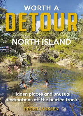 Worth A Detour North Island - Lieux cachés et destinations inhabituelles hors des sentiers battus - Worth A Detour North Island - Hidden places and unusual destinations off the beaten track