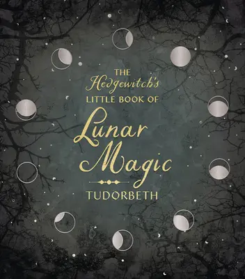 Le Petit Livre de la Magie Lunaire de la Hedgewitch - The Hedgewitch's Little Book of Lunar Magic