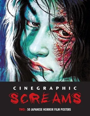 Cinegraphic Screams 2 : 50 affiches de films d'horreur japonais - Cinegraphic Screams 2: 50 Japanese Horror Film Posters