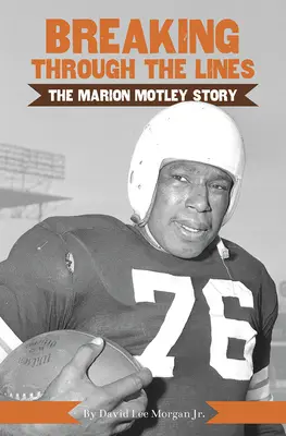 La rupture à travers les lignes : L'histoire de Marion Motley - Breaking Through the Lines: The Marion Motley Story