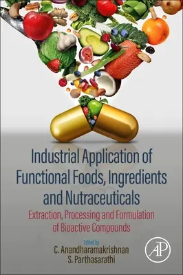 Application industrielle des aliments fonctionnels, des ingrédients et des nutraceutiques : Extraction, traitement et formulation de composés bioactifs - Industrial Application of Functional Foods, Ingredients and Nutraceuticals: Extraction, Processing and Formulation of Bioactive Compounds