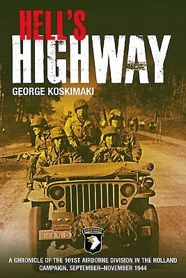 L'autoroute de l'enfer : Chronique de la 101e division aéroportée dans la campagne de Hollande, septembre-novembre 1944 - Hell's Highway: A Chronicle of the 101st Airborne Division in the Holland Campaign, September-November 1944