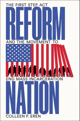 Reform Nation : Le First Step ACT et le mouvement pour mettre fin à l'incarcération de masse - Reform Nation: The First Step ACT and the Movement to End Mass Incarceration