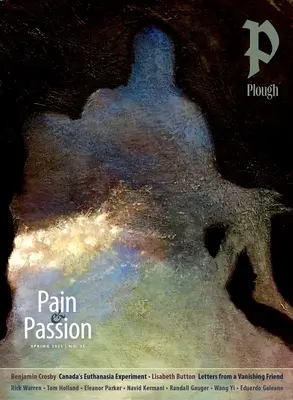 Plough Quarterly n° 35 - Douleur et passion - Plough Quarterly No. 35 - Pain and Passion