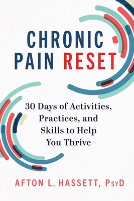 Réinitialisation de la douleur chronique : 30 jours d'activités, de pratiques et de compétences pour vous aider à prospérer - Chronic Pain Reset: 30 Days of Activities, Practices, and Skills to Help You Thrive