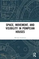 Espace, mouvement et visibilité dans les maisons pompéiennes - Space, Movement, and Visibility in Pompeian Houses