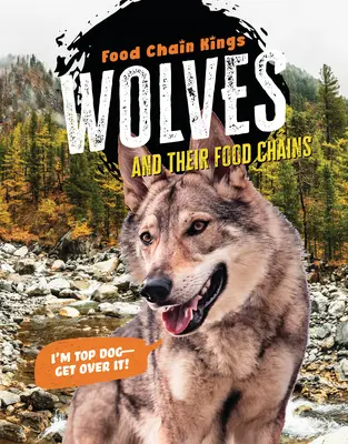 Les loups : Et leurs chaînes alimentaires - Wolves: And Their Food Chains