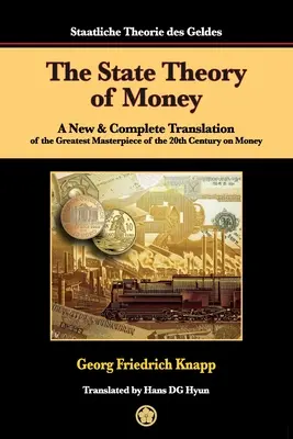 La théorie de l'État de la monnaie : Une nouvelle traduction complète du plus grand chef-d'œuvre du XXe siècle sur la monnaie - The State Theory of Money: A New & Complete Translation of the Greatest Masterpiece of the 20th Century on Money