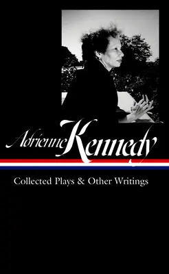 Adrienne Kennedy : Collected Plays & Other Writings (Loa #372) - Adrienne Kennedy: Collected Plays & Other Writings (Loa #372)