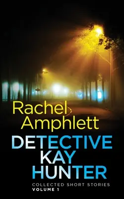 Détective Kay Hunter - Recueil de nouvelles Volume 1 - Detective Kay Hunter - Collected Short Stories Volume 1