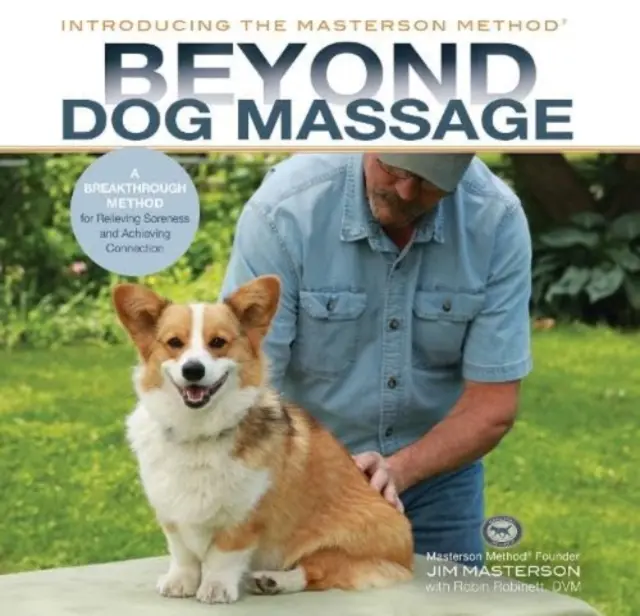 Au-delà du massage pour chiens - Une méthode révolutionnaire pour soulager les douleurs et rétablir la connexion - Beyond Dog Massage - A Breakthrough Method for Relieving Soreness and Achieving Connection