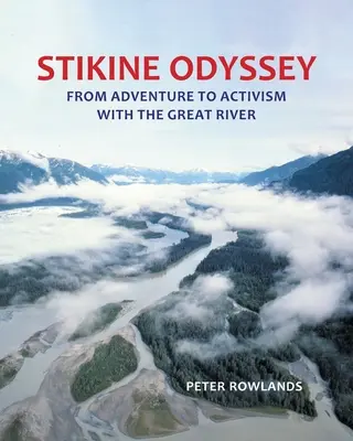 L'Odyssée de la Stikine : De l'aventure au militantisme avec le Grand Fleuve - Stikine Odyssey: From Adventure to Activism with The Great River