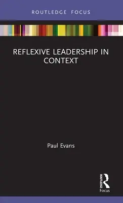 Le leadership réflexif en contexte - Reflexive Leadership in Context