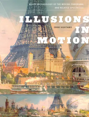 Illusions en mouvement : L'archéologie des médias du panorama en mouvement et des spectacles associés - Illusions in Motion: Media Archaeology of the Moving Panorama and Related Spectacles