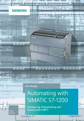 Automatisation avec Simatic S7-1200 : Configuration, programmation et test avec Step 7 Basic - Automating with Simatic S7-1200: Configuring, Programming and Testing with Step 7 Basic