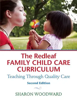 Le programme d'études de la garde d'enfants de la famille Redleaf : L'enseignement par la qualité des soins - The Redleaf Family Child Care Curriculum: Teaching Through Quality Care