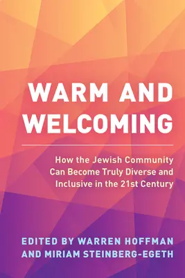 Warm and Welcoming : How the Jewish Community Can Become Truly Diverse and Inclusive in the 21st Century (Chaleureux et accueillant : comment la communauté juive peut devenir réellement diversifiée et inclusive au 21ème siècle) - Warm and Welcoming: How the Jewish Community Can Become Truly Diverse and Inclusive in the 21st Century