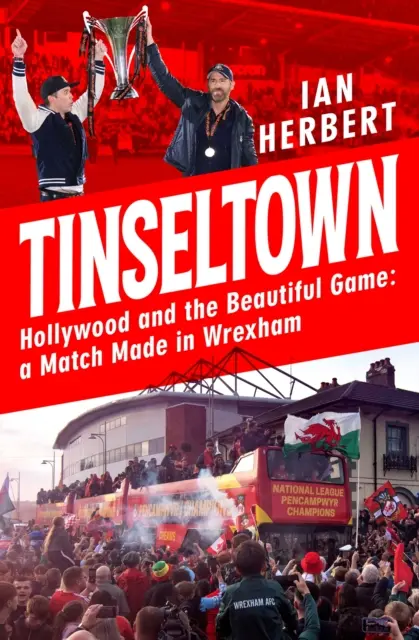 Tinseltown - Hollywood et le beau jeu - un match fait à Wrexham - Tinseltown - Hollywood and the Beautiful Game - a Match Made in Wrexham