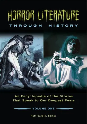 La littérature d'horreur à travers l'histoire : Une encyclopédie des histoires qui parlent à nos peurs les plus profondes [2 volumes]. - Horror Literature Through History: An Encyclopedia of the Stories That Speak to Our Deepest Fears [2 Volumes]