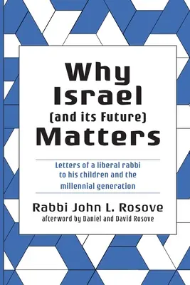 L'importance d'Israël (et de son avenir) : Lettres d'un rabbin libéral à ses enfants et à la génération du millénaire - Why Israel (and its Future) Matters: Letters of a Liberal Rabbi To His Children and the Millennial Generation