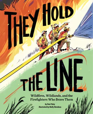 Ils tiennent la ligne : Les incendies de forêt, les terres sauvages et les pompiers qui les bravent - They Hold the Line: Wildfires, Wildlands, and the Firefighters Who Brave Them