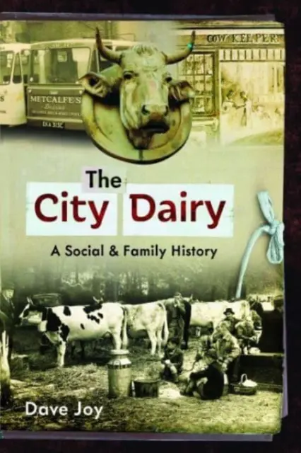 La laiterie de la ville : Une histoire sociale et familiale - The City Dairy: A Social and Family History