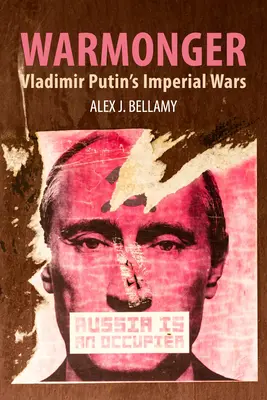 Les guerres impériales de Vladimir Poutine : Les guerres impériales de Vladimir Poutine - Warmonger: Vladimir Putin's Imperial Wars