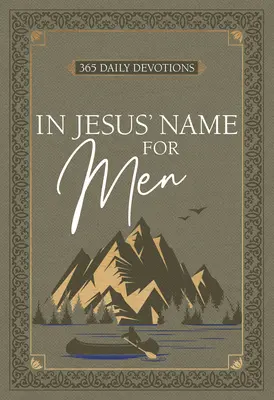 Au nom de Jésus pour les hommes : 365 Devotions quotidiennes - In Jesus' Name for Men: 365 Daily Devotions