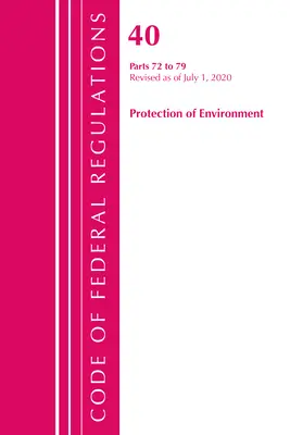 Code des réglementations fédérales, titre 40 : Parts 72-79 (Protection of Environment) Air Programs : Révisé en juillet 2020 - Code of Federal Regulations, Title 40: Parts 72-79 (Protection of Environment) Air Programs: Revised as of July 2020