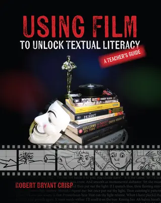 Utiliser le film pour débloquer la littératie textuelle - Using Film to Unlock Textual Literacy