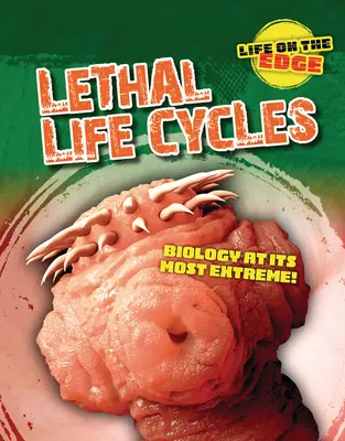 Cycles de vie mortels : La biologie à l'extrême ! - Lethal Life Cycles: Biology at Its Most Extreme!